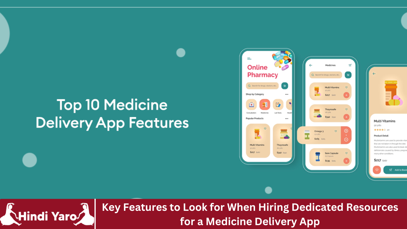 Key Features to Look for When Hiring Dedicated Resources for a Medicine Delivery App