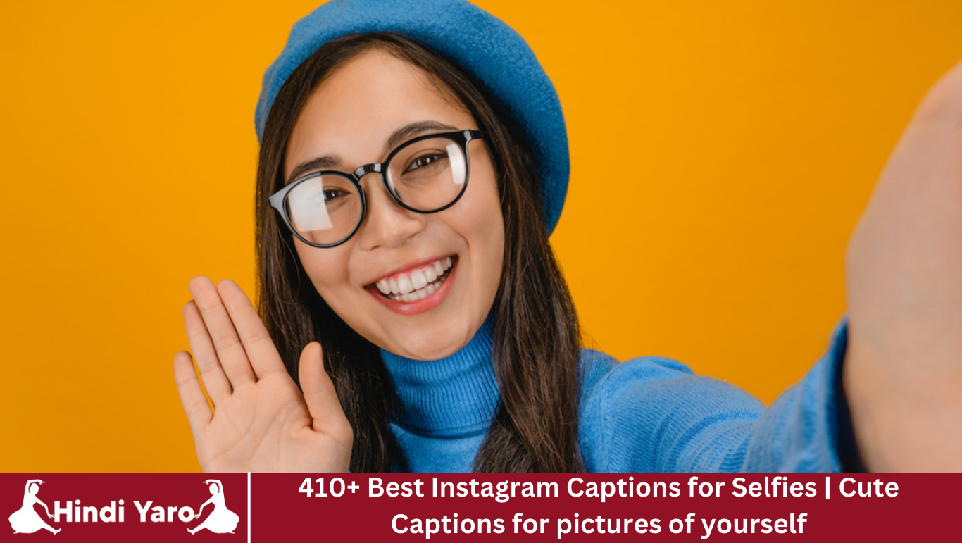 410+ Best Instagram Captions for Selfies | Cute Captions for pictures of yourself