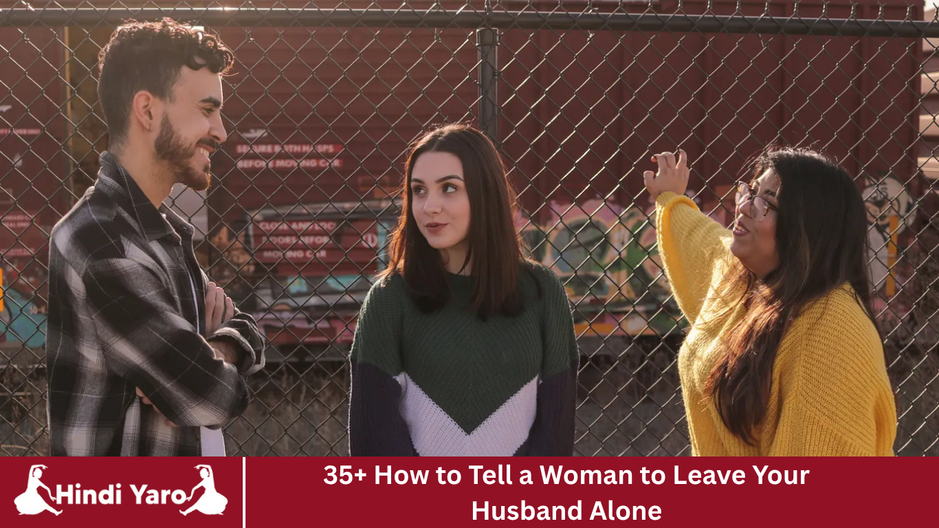 35+ How to Tell a Woman to Leave Your Husband Alone